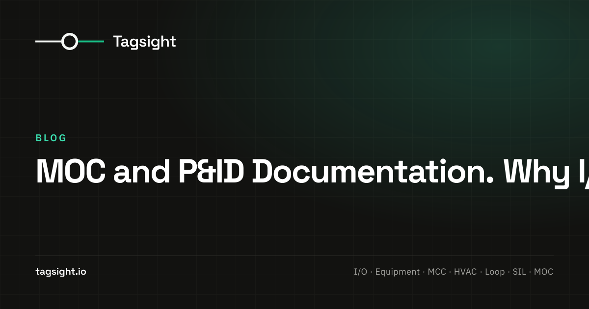 MOC and P&ID Documentation. Why I/O Lists Drift, Tagsight